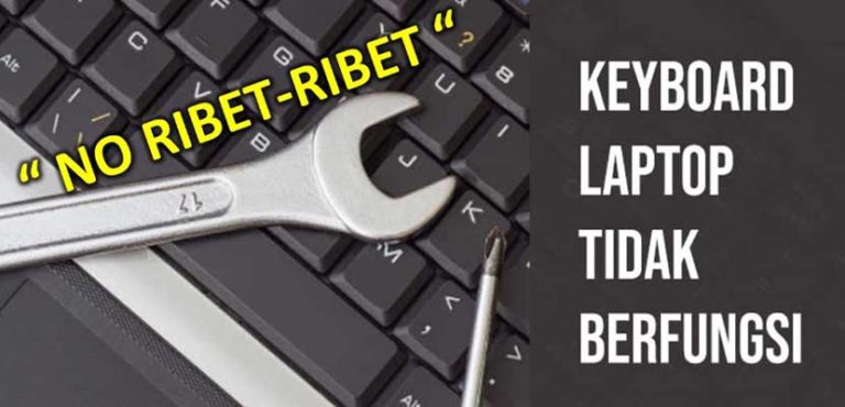 Keyboard Laptop Tidak Berfungsi, Penyebab & Cara Mengatasinya